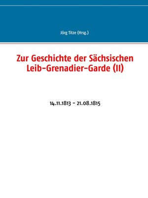 cover image of Zur Geschichte der Sächsischen Leib-Grenadier-Garde (II)